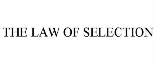 THE LAW OF SELECTION