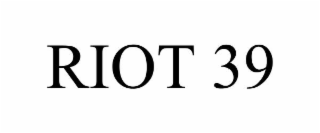 RIOT 39