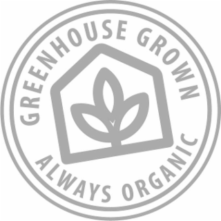 GREENHOUSE GROWN ALWAYS ORGANIC