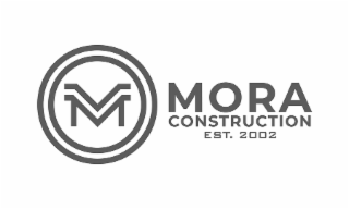 M MORA CONSTRUCTION EST. 2002