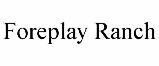 FOREPLAY RANCH