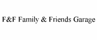 F&F FAMILY & FRIENDS GARAGE