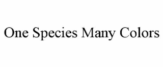 ONE SPECIES MANY COLORS