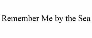 REMEMBER ME BY THE SEA