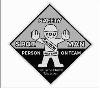 SAFETY S.P.O.T. MAN PERSON ON TEAM YOU CAUTION STAY SAFE SEE. PAUSE. OBSERVE.TAKE ACTION.