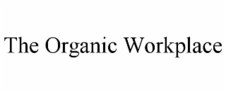 THE ORGANIC WORKPLACE