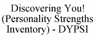 DISCOVERING YOU! (PERSONALITY STRENGTHS INVENTORY) - DYPSI