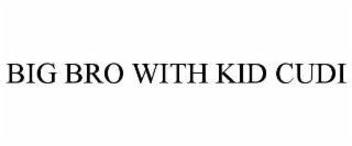 BIG BRO WITH KID CUDI