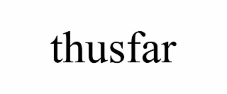 THUSFAR