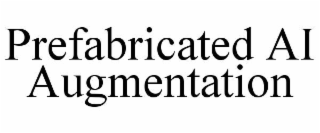 PREFABRICATED AI AUGMENTATION
