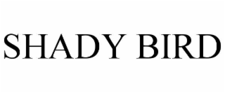 SHADY BIRD