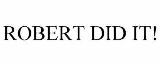 ROBERT DID IT!