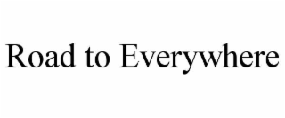ROAD TO EVERYWHERE