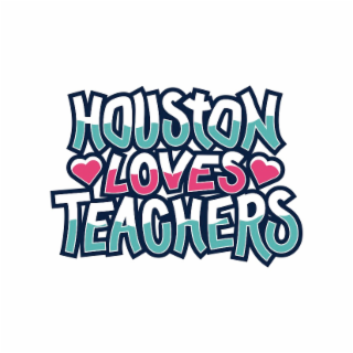 HOUSTON LOVES TEACHERS