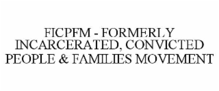FICPFM - FORMERLY INCARCERATED, CONVICTED PEOPLE & FAMILIES MOVEMENT