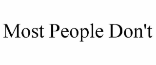 MOST PEOPLE DON'T