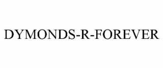 DYMONDS-R-FOREVER