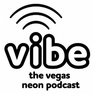 VIBE THE VEGAS NEON PODCAST