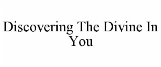 DISCOVERING THE DIVINE IN YOU