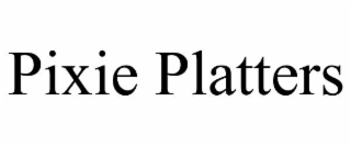 PIXIE PLATTERS
