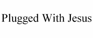 PLUGGED WITH JESUS