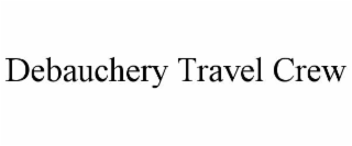 DEBAUCHERY TRAVEL CREW