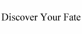 DISCOVER YOUR FATE