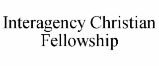 INTERAGENCY CHRISTIAN FELLOWSHIP