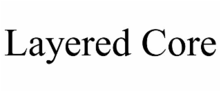 LAYERED CORE