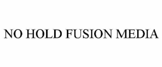 NO HOLD FUSION MEDIA