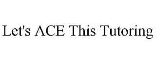 LET'S ACE THIS TUTORING