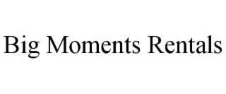 BIG MOMENTS RENTALS