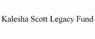 KALESHA SCOTT LEGACY FUND