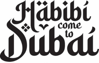 HABIBI COME TO DUBAI