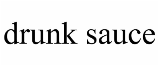DRUNK SAUCE