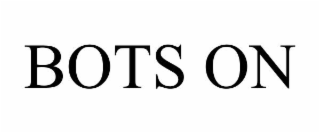 BOTS ON
