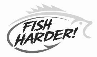 FISH HARDER!