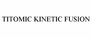 TITOMIC KINETIC FUSION