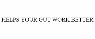 HELPS YOUR GUT WORK BETTER