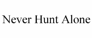 NEVER HUNT ALONE
