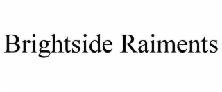 BRIGHTSIDE RAIMENTS