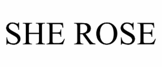 SHE ROSE