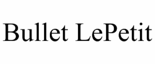 BULLET LEPETIT