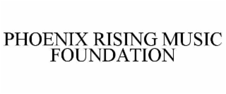 PHOENIX RISING MUSIC FOUNDATION