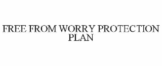 FREE FROM WORRY PROTECTION PLAN