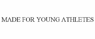 MADE FOR YOUNG ATHLETES