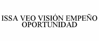 ISSA VEO VISIÓN EMPEÑO OPORTUNIDAD