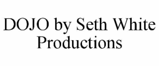 DOJO BY SETH WHITE PRODUCTIONS
