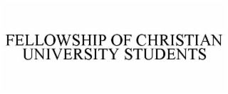 FELLOWSHIP OF CHRISTIAN UNIVERSITY STUDENTS