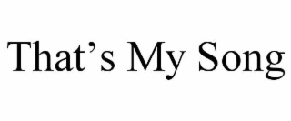 THAT’S MY SONG